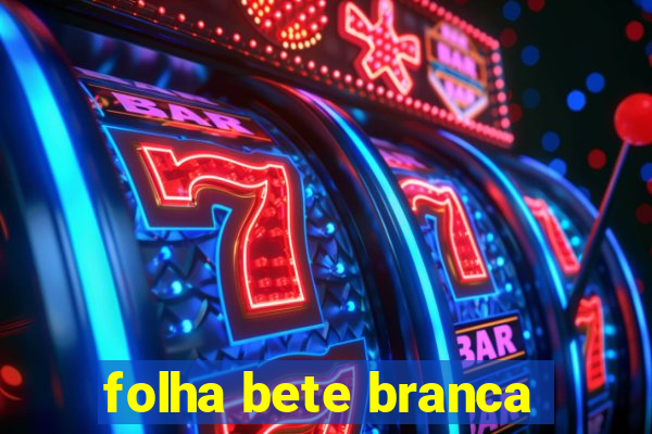 folha bete branca